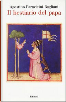 Il bestiario del papa by Agostino Paravicini Bagliani