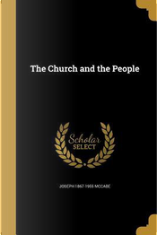 CHURCH & THE PEOPLE by Joseph 1867-1955 McCabe