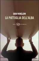 La pattuglia dell'alba by Don Winslow