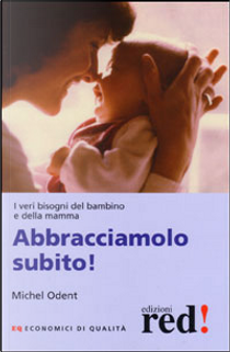 Abbracciamolo subito! by Michel Odent