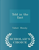 Told in the East - Scholar's Choice Edition by Talbot Mundy