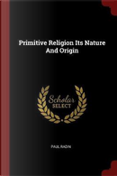 Primitive Religion Its Nature and Origin by Paul Radin