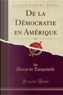 De la Démocratie en Amérique, Vol. 1 (Classic Reprint) by Alexis de Tocqueville