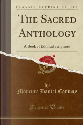 The Sacred Anthology by Moncure Daniel Conway