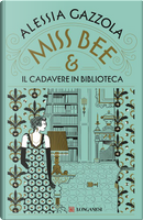 Miss Bee e il cadavere in biblioteca by Alessia Gazzola