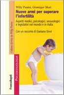 Nuove armi per superare l'infertilità. Aspetti medici, psicologici, sessuologici e legislativi nel mondo e in Italia by Giuseppe Mori, Pasini Willy