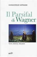Il Parsifal di Wagner. Testo, musica, teologia by Giangiorgio Satragni
