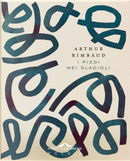 I piedi nei gladioli by Arthur Rimbaud