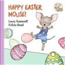 Happy Easter, Mouse! by Laura Numeroff