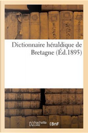 Dictionnaire Heraldique de Bretagne by Sans Auteur