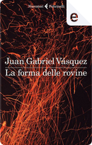 La forma delle rovine by Juan Gabriel Vásquez