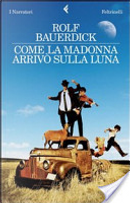 Come la Madonna arrivò sulla Luna by Rolf Bauerdick