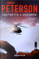 Costretto a uccidere by Andrew Peterson
