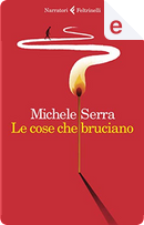 Le cose che bruciano by Michele Serra