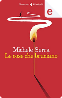 Le cose che bruciano by Michele Serra