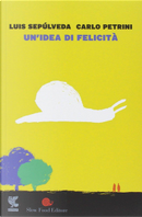 Un'idea di felicità by Carlo Petrini, Luis Sepúlveda