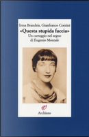 Questa stupida faccia by Gianfranco Contini, Irma Brandeis