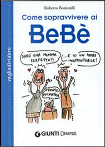 Come sopravvivere ai bebè by Roberto Bonistalli