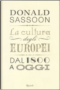 La cultura degli Europei dal 1800 a oggi by Donald Sassoon