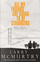 All My Friends Are Going to Be Strangers by Larry McMurtry