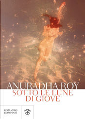 Sotto le lune di Giove by Anuradha Roy