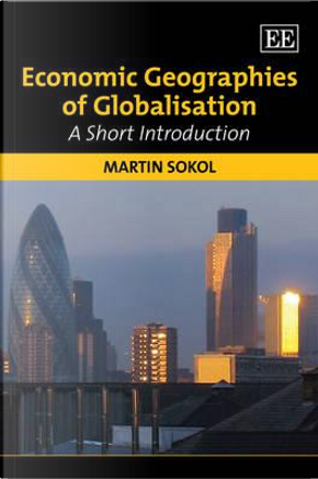 Economic Geographies of Globalisation by Martin Sokol