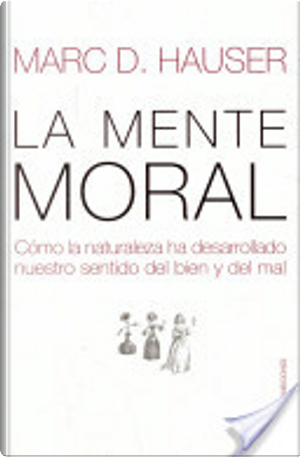 La mente moral by Marc D. Hauser
