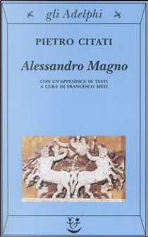 Alessandro Magno by Pietro Citati
