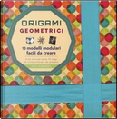 Origami geometrici. 10 modelli modulari facili da creare. Ediz. a colori by Nick Robinson