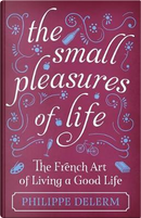 The Small Pleasures Of Life by Philippe Delerm