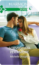 Sorvegliata per amore by Michelle Douglas