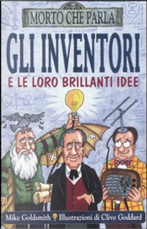 Gli inventori e le loro brillanti idee by Mike Goldsmith