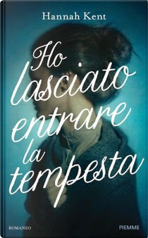 Ho lasciato entrare la tempesta by Hannah Kent
