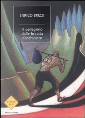 Il pellegrino dalle braccia d'inchiostro by Enrico Brizzi