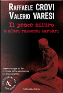 Il pesce siluro e altri racconti barbari by Raffaele Crovi, Valerio Varesi