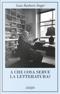 A che cosa serve la letteratura? by Isaac Bashevis Singer