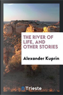 The river of life, and other stories by Alexander Kuprin
