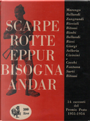 Scarpe rotte, eppur bisogna andar... by Anna Marengo, Egidio Bellandi, Giacomo Fontana, Giovanna Zangrandi, Giovanni Riccioli, Giuliano Bimbi, Lia Sellerio, Mario Ricci, Ottavio Cecchi, Renato Giorgi, Sergio Bitossi, Sergio Civinini, Sergio Sarti