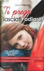 Ti prego lasciati odiare by Anna Premoli