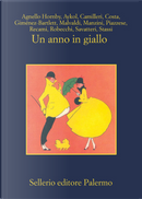 Un anno in giallo by Alessandro Robecchi, Alicia Gimenez-Bartlett, Andrea Camilleri, Antonio Manzini, Esmahan Aykol, Fabio Stassi, Francesco Recami, Gaetano Savatteri, Gian Mauro Costa, Marco Malvaldi, Santo Piazzese, Simonetta Agnello Hornby