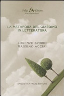 La metafora del giardino in letteratura by Lorenzo Spurio, Massimo Acciai