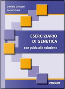 Eserciziario di genetica. Con guida alla soluzione by Daniela Ghisotti, Luca Ferrari