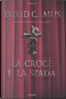La croce e la spada by David Camus
