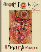 Appetites. A cookbook by Anthony Bourdain