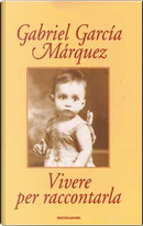 Vivere per raccontarla by Gabriel Garcia Marquez