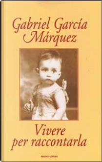 Vivere per raccontarla by Gabriel Garcia Marquez