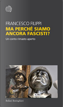 Ma perché siamo ancora fascisti? by Francesco Filippi