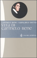 Vita di Carmelo Bene by Carmelo Bene, Giancarlo Dotto