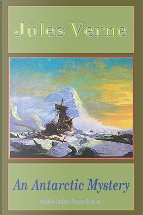 An Antarctic Mystery by jules Verne