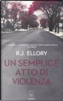 Un semplice atto di violenza by Roger J. Ellory